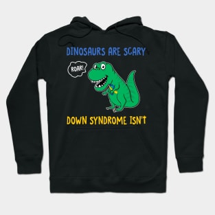 Dinosaurs Are Scary Down Syndrome Isn_t Hoodie